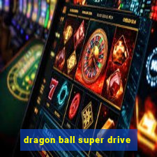 dragon ball super drive